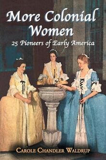 More Colonial Women: 25 Pioneers of Early America