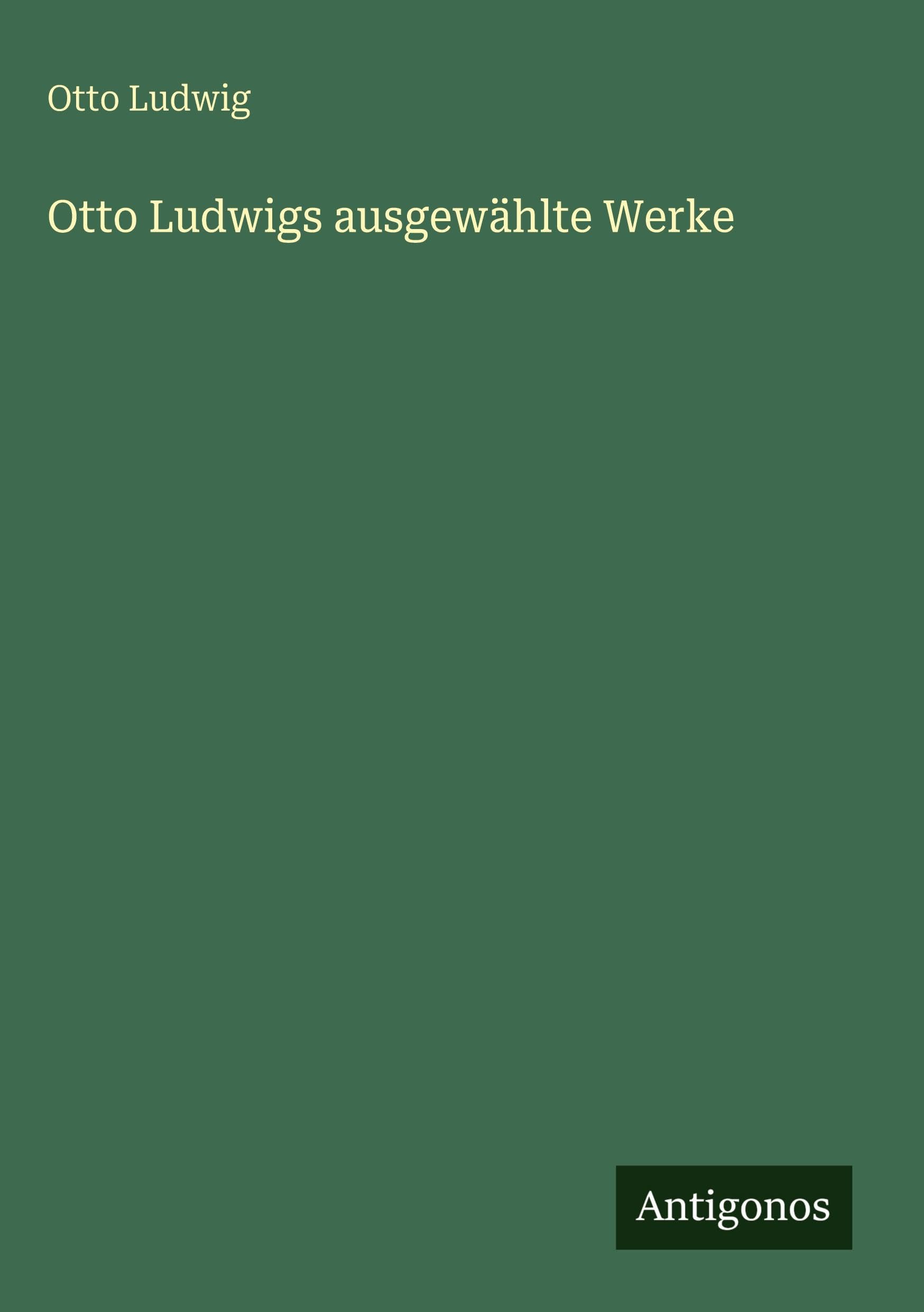 Otto Ludwigs ausgewählte Werke