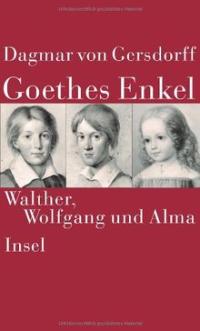 Goethes Enkel: Walther, Wolfgang und Alma