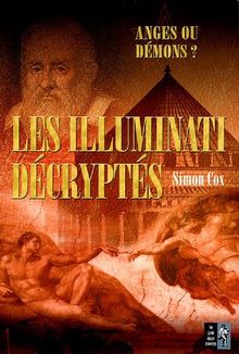 Les Illuminati décryptés : anges ou démons ? : le guide non autorisé