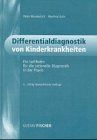 Differentialdiagnostik von Kinderkrankheiten. Ein Leitfaden f|r die rationelle Diagnostik in der Praxis.