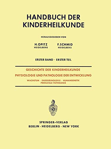 Geschichte der Kinderheilkunde Physiologie und Pathologie der Entwicklung: Wachstum · Endokrinologie · Humangenetik Pränatale Pathologie (Handbuch der Kinderheilkunde)