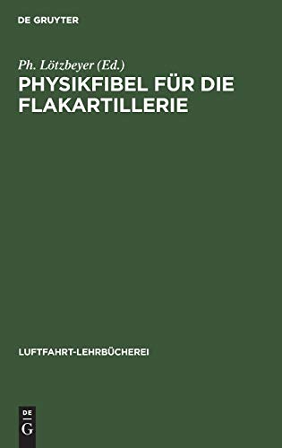 Physikfibel für die Flakartillerie (Luftfahrt-Lehrbücherei, 13, Band 13)