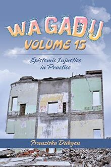 WAGADU VOLUME 15: Epistemic Injustice in Practice