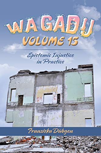 WAGADU VOLUME 15: Epistemic Injustice in Practice