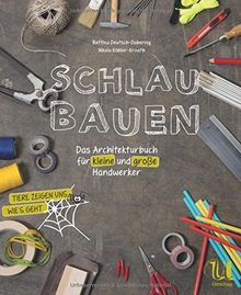 Schlau bauen: Das Architekturbuch für kleine und große Handwerker