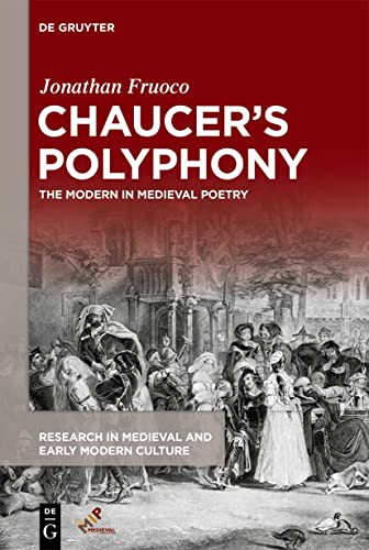 Chaucer’s Polyphony: The Modern in Medieval Poetry (Research in Medieval and Early Modern Culture, 29)