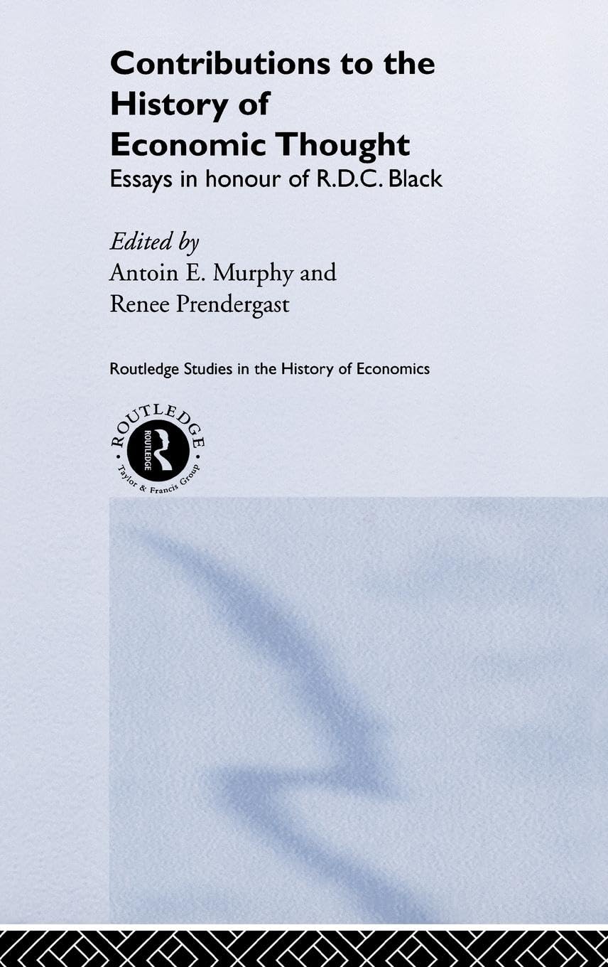 Contributions to the History of Economic Thought: Essays in Honour of R.D.C. Black (Routledge Studies in the History of Economics)