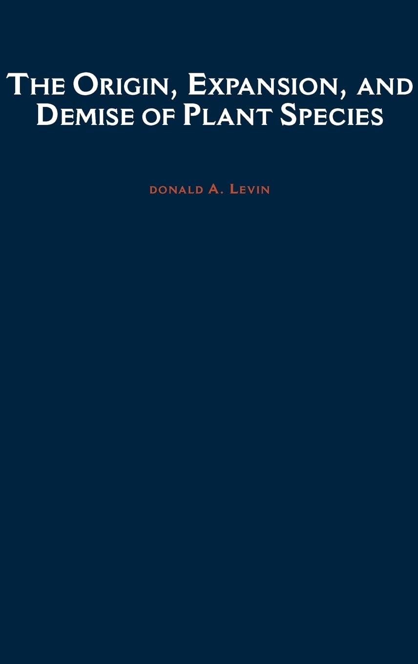 The Origin, Expansion, and Demise of Plant Species (Oxford Series in Ecology & Evolution)