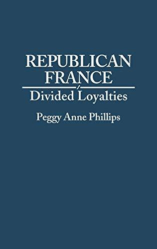 Republican France: Divided Loyalties (Contributions in Political Science)