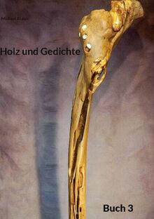 Holz und Gedichte: Buch 3