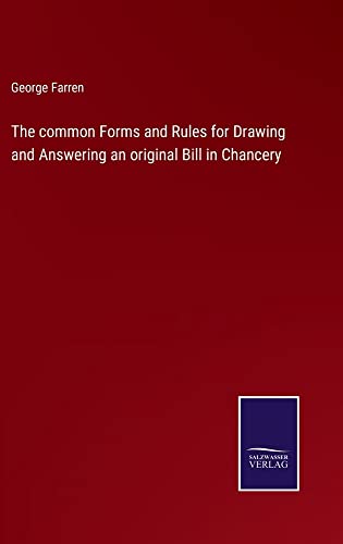 The common Forms and Rules for Drawing and Answering an original Bill in Chancery