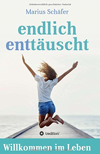 endlich enttäuscht: Willkommen im Leben
