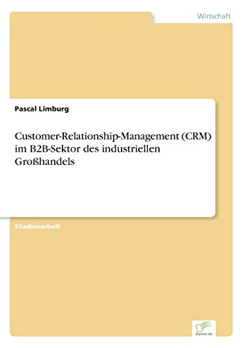 Customer-Relationship-Management (CRM) im B2B-Sektor des industriellen Großhandels