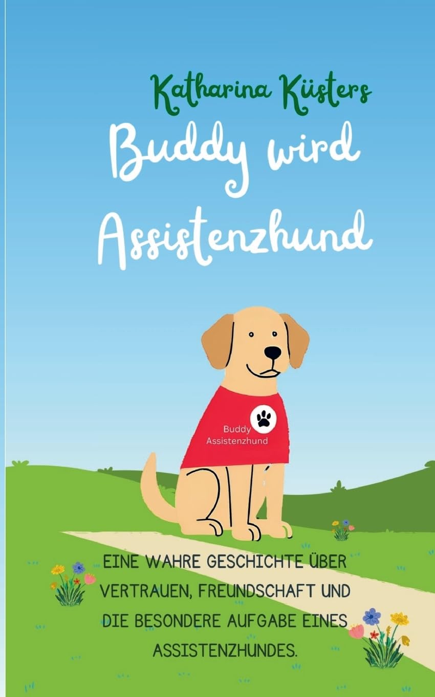Buddy wird Assistenzhund: Eine wahre Geschichte über Vertrauen, Freundschaft und die besondere Aufgabe eines Assistenzhundes.