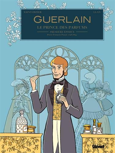 Guerlain, Le Prince Des Parfumeurs, Tome : Première époque : Pierre-françois-pascal (1789/1864)