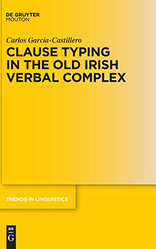 Clause Typing in the Old Irish Verbal Complex (Trends in Linguistics. Studies and Monographs [TiLSM], 339)