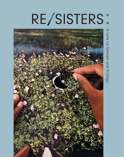 RE/SISTERS A Lens on Gender and Ecology