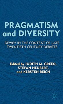 Pragmatism and Diversity: Dewey in the Context of Late Twentieth Century Debates