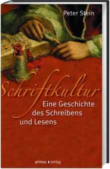 Schriftkultur: Eine Geschichte des Schreibens und Lesens