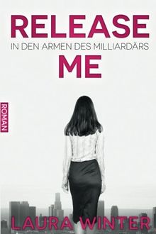 Release Me - In den Armen des Milliardärs: Liebesroman