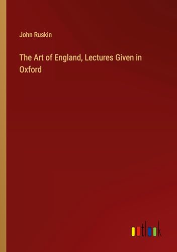 The Art of England, Lectures Given in Oxford