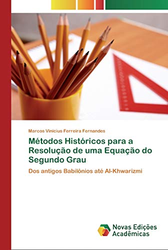 Métodos Históricos para a Resolução de uma Equação do Segundo Grau: Dos antigos Babilônios até Al-Khwarizmi