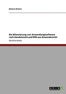 Die Bilanzierung von Anwendungssoftware nach Handelsrecht und IFRS aus Anwendersicht