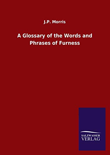 A Glossary of the Words and Phrases of Furness