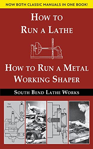 South Bend Lathe Works Combined Edition, How To Run A Lathe & How To Run A Metal Working Shaper
