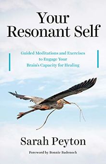 Your Resonant Self: Guided Meditations and Exercises to Engage Your Brain's Capacity for Healing