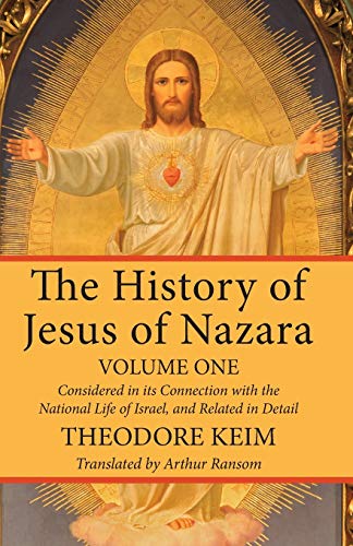 The History of Jesus of Nazara, Volume One: Considered in its Connection with the National Life of Israel, and Related in Detail