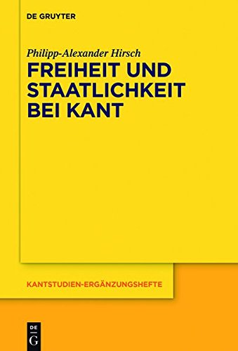 Freiheit und Staatlichkeit bei Kant: Die autonomietheoretische Begründung von Recht und Staat und das Widerstandsproblem (Kantstudien-Ergänzungshefte, Band 194)