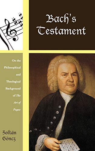 Bach's Testament: On the Philosophical and Theological Background of The Art of Fugue (Contextual Bach Studies, Band 4)
