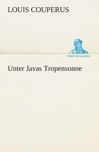 Unter Javas Tropensonne (TREDITION CLASSICS)