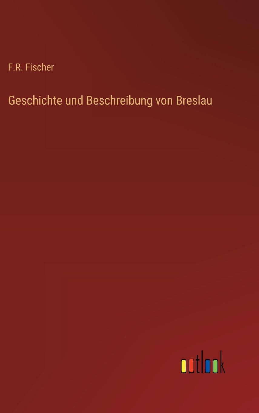 Geschichte und Beschreibung von Breslau