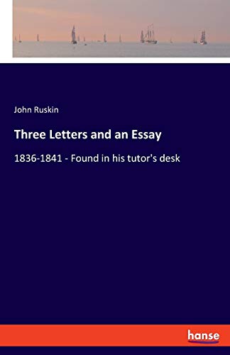 Three Letters and an Essay: 1836-1841 - Found in his tutor's desk