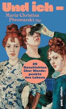 Und ich –: 20 Geschichten über Wendepunkte des Lebens | Mit Gabriele von Arnim, Zsuzsa Bánk, Marica Bodrožić, Isabel Bogdan, Ann Cotten, Mareike ... Daria Kinga Majewski, Judith Poznan, Slata