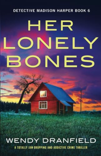 Her Lonely Bones: A totally jaw-dropping and addictive crime thriller (Detective Madison Harper, Band 6)