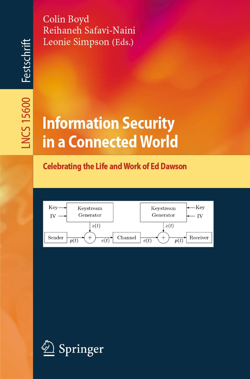 Information Security in a Connected World: Celebrating the Life and Work of Ed Dawson (Lecture Notes in Computer Science, 15600, Band 15600)