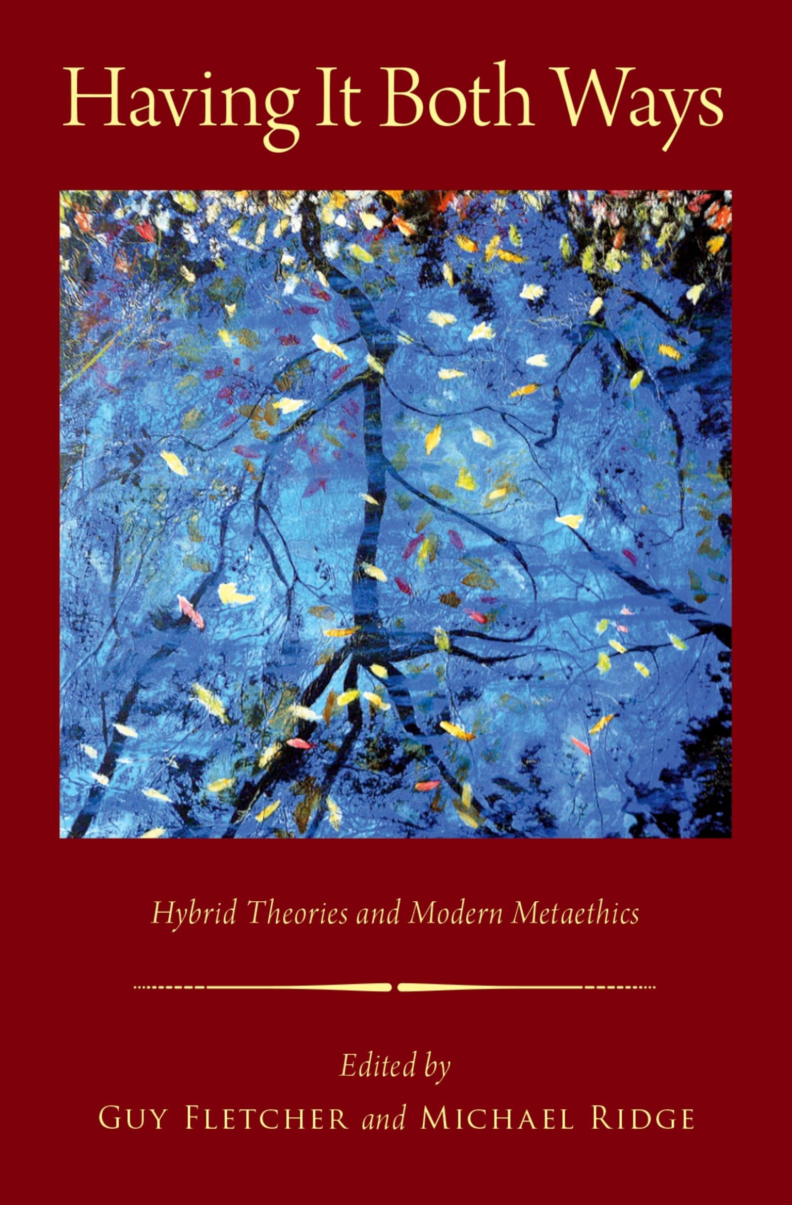Having It Both Ways: Hybrid Theories and Modern Metaethics (Oxford Moral Theory)