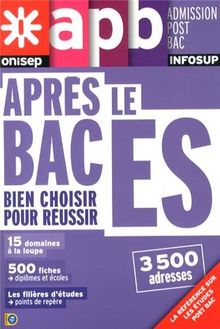 Après le bac ES : bien choisir pour réussir : 15 domaines à la loupe, 500 fiches diplômes et écoles, les filières d'études, points de repère, 3.500 adresses