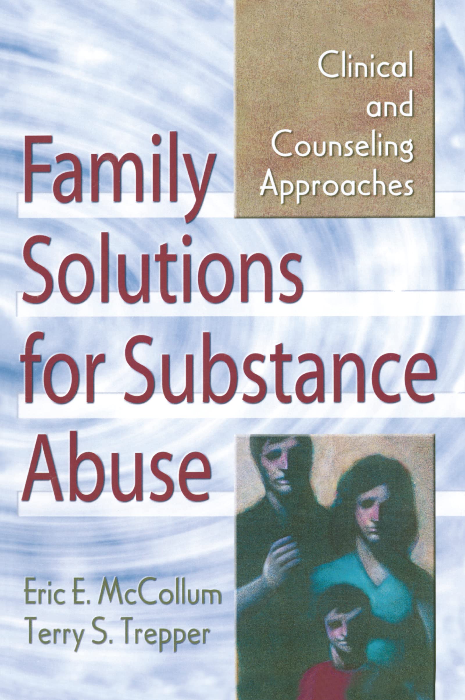 Family Solutions for Substance Abuse: Clinical and Counseling Approaches (Haworth Marriage and the Family)