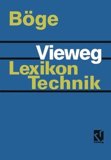 Vieweg Lexikon Technik: Maschinenbau · Elektrotechnik · Datentechnik Nachschlagewerk für berufliche Aus-, Fort- und Weiterbildung