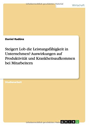 Steigert Lob die Leistungsfähigkeit in Unternehmen? Auswirkungen auf Produktivität und Krankheitsaufkommen bei Mitarbeitern