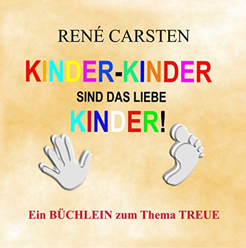 Kinder Kinder sind das liebe Kinder!: Eine ehrende Niederschrift für Finger und Zehen