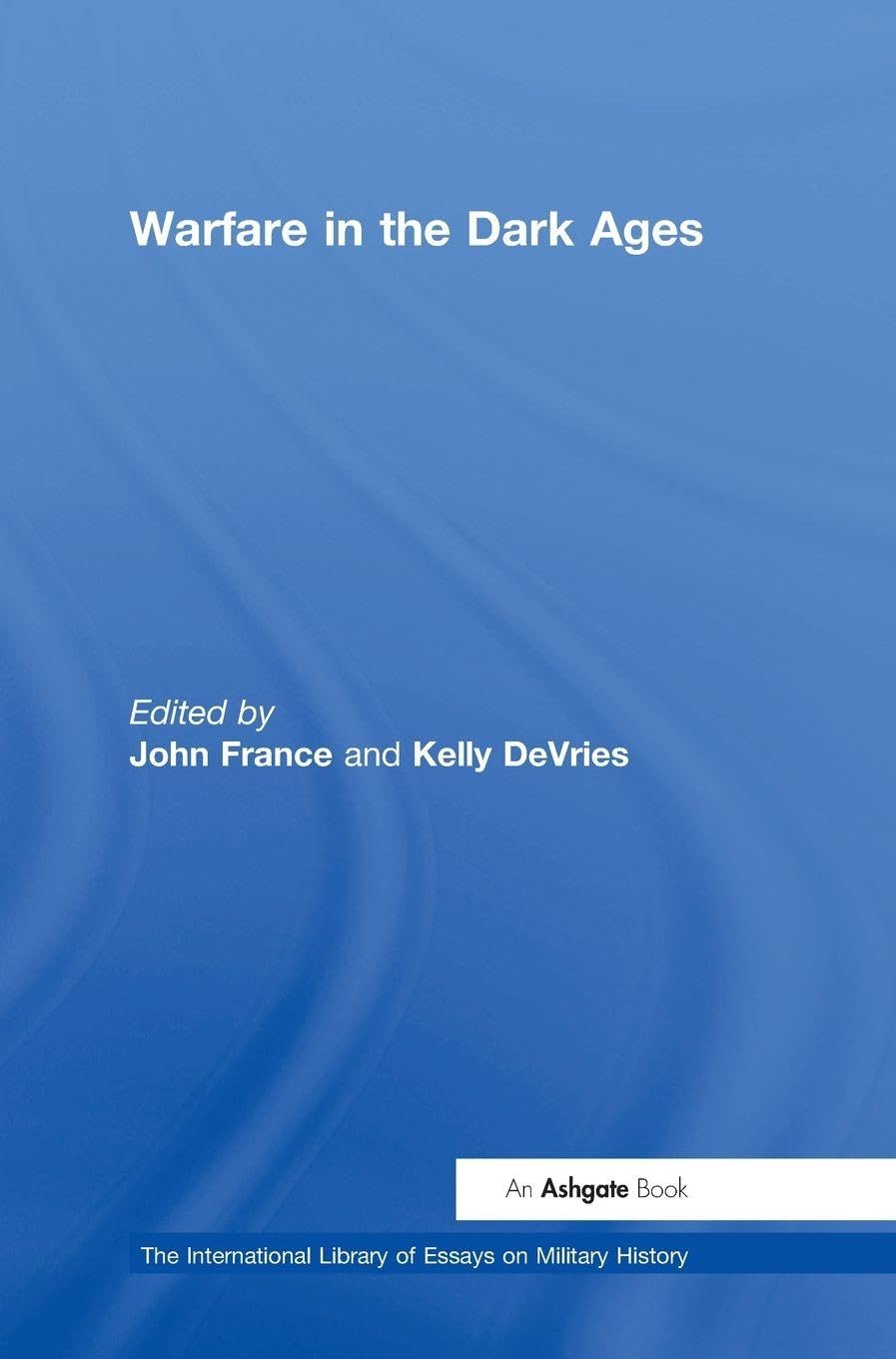 Warfare in the Dark Ages (The International Library of Essays on Military History)