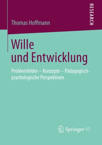 Wille und Entwicklung: Problemfelder - Konzepte - Pädagogisch-psychologische Perspektiven