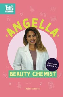 Angella, Beauty Chemist: Real Women in STEAM (The Look Up Series, Band 4)