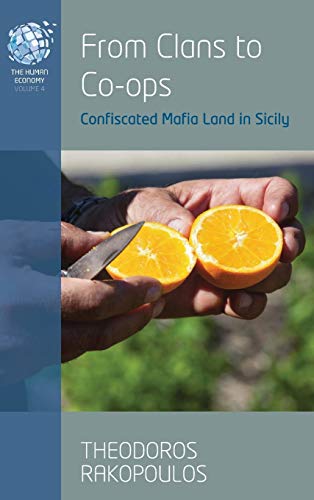 From Clans to Co-ops: Confiscated Mafia Land in Sicily (The Human Economy, Band 4)